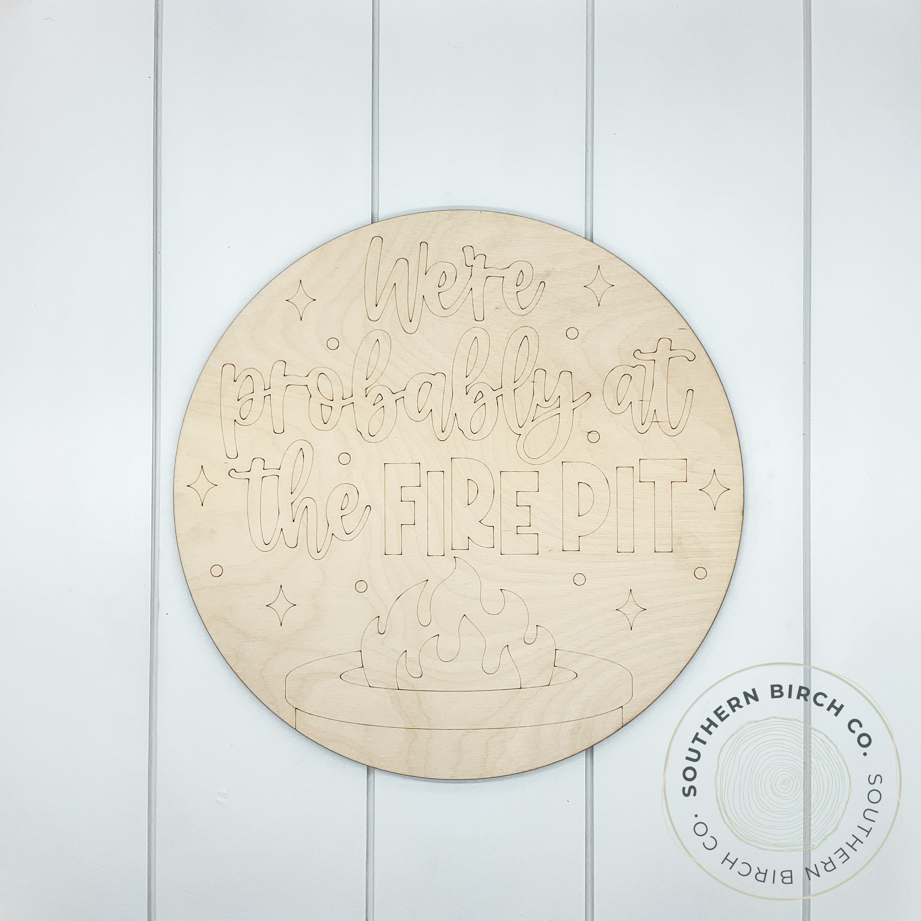 We're Probably At The Fire Pit Etched Round Blank