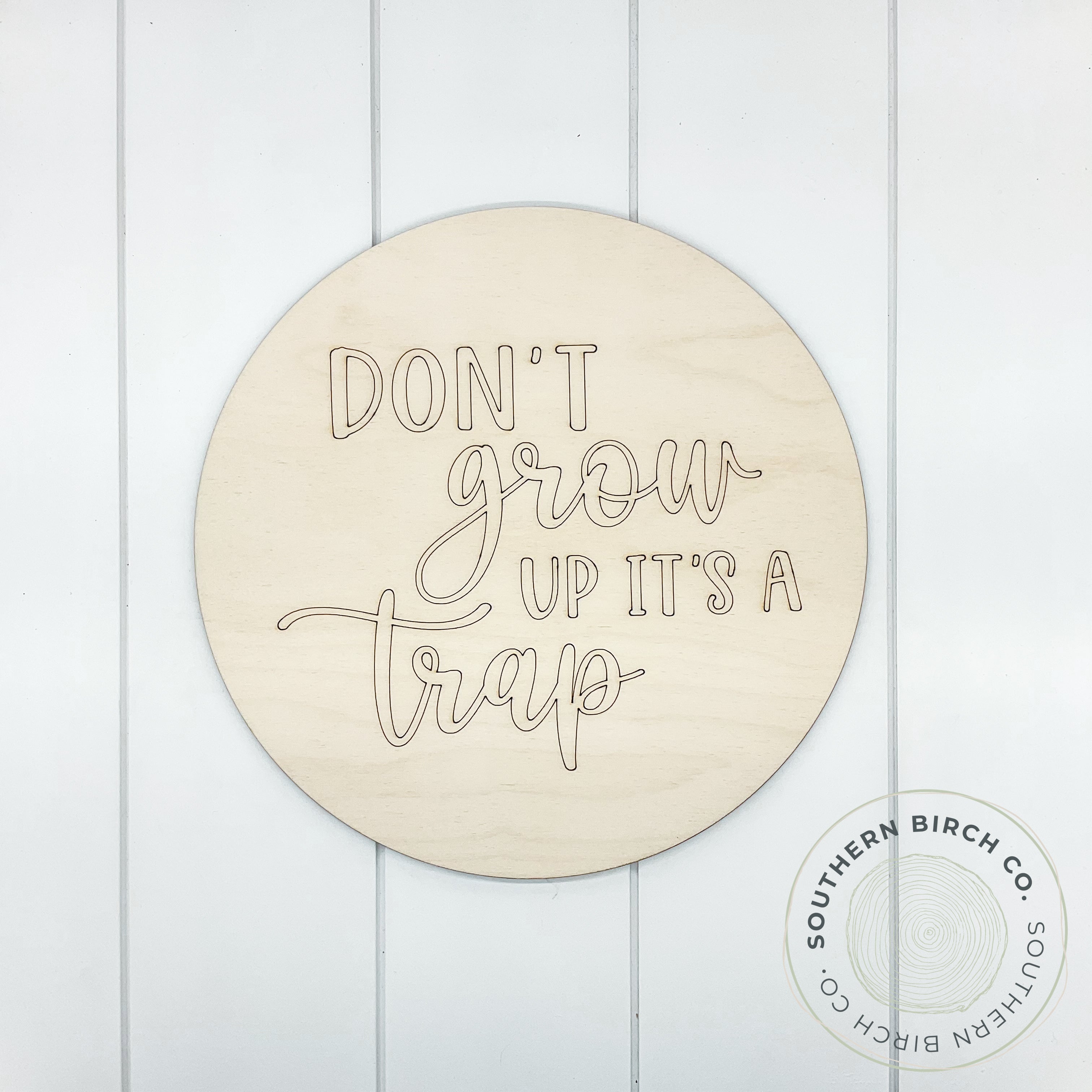 Don't Grow Up Etched Round Blank