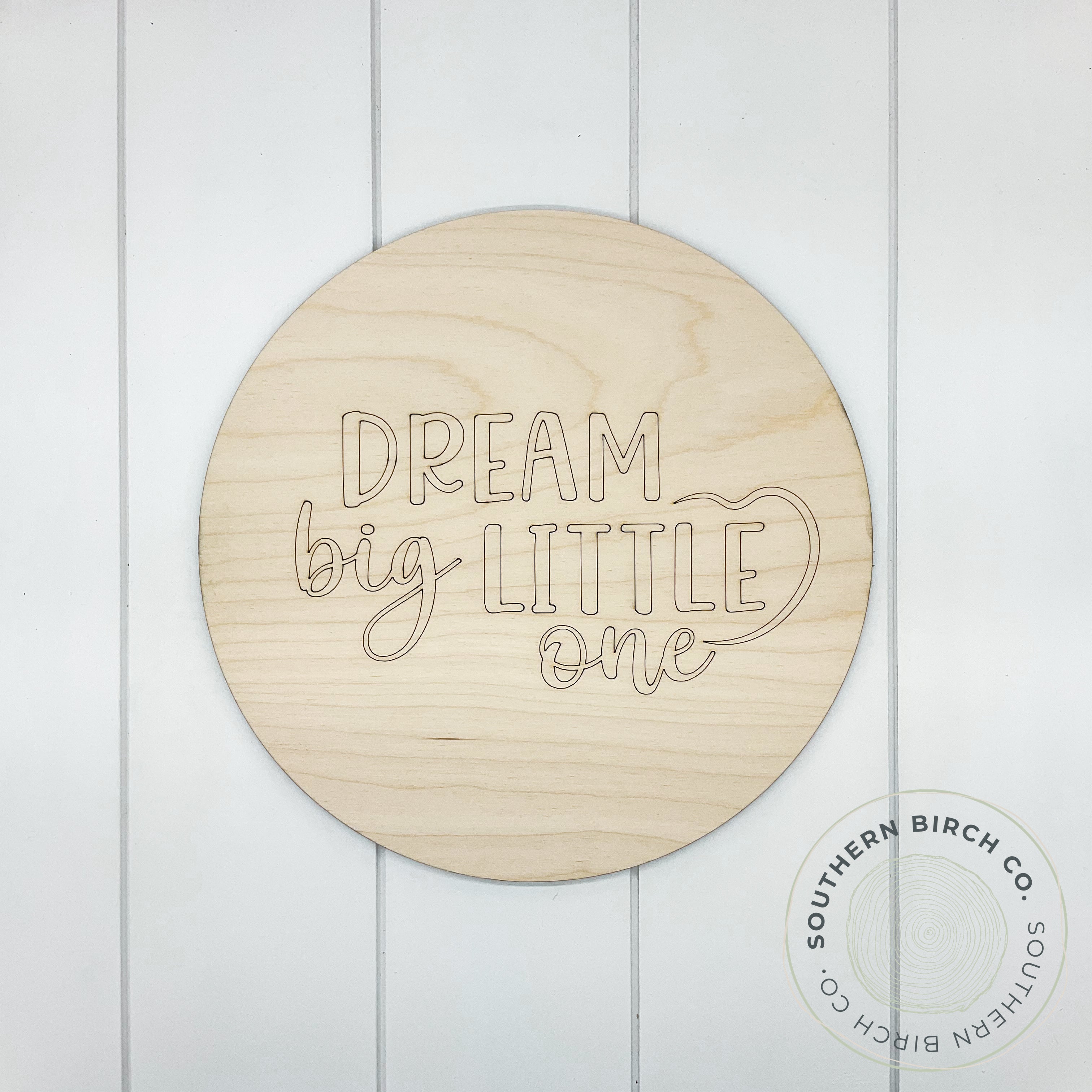 Dream Big Little One Etched Round Blank