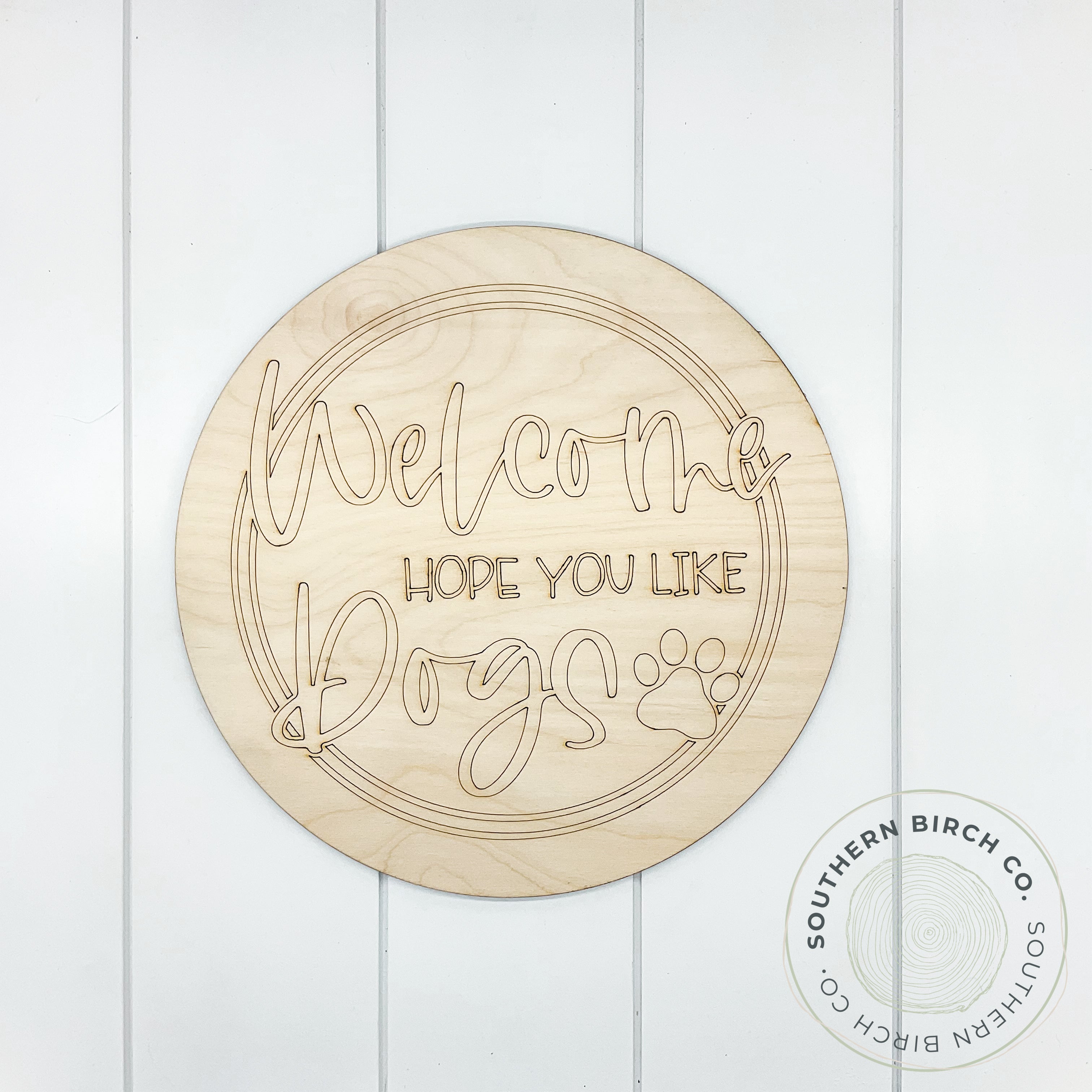 Welcome Hope You Like Dogs Etched Round Blank