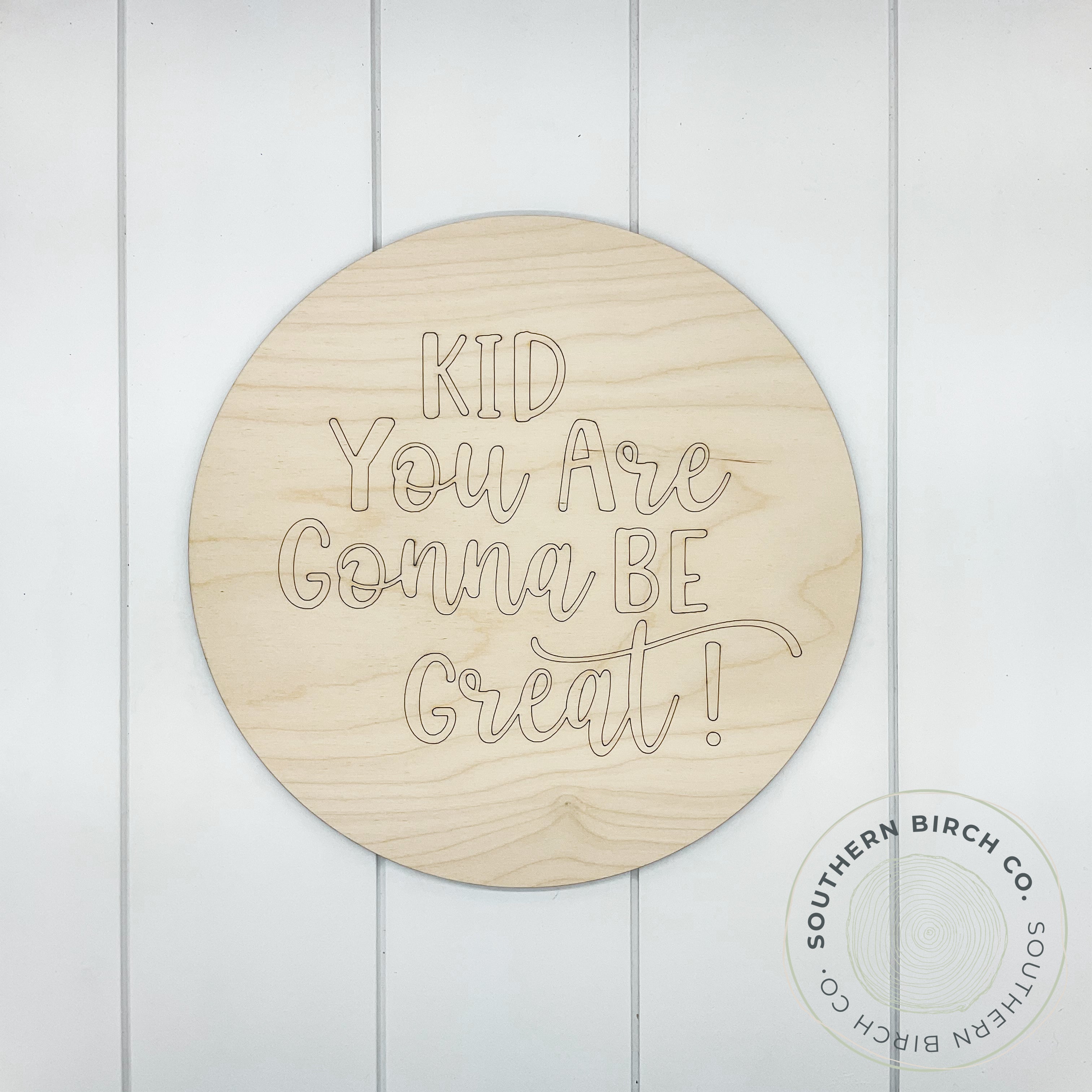 Kid You Are Gonna Be Great Etched Round Blank
