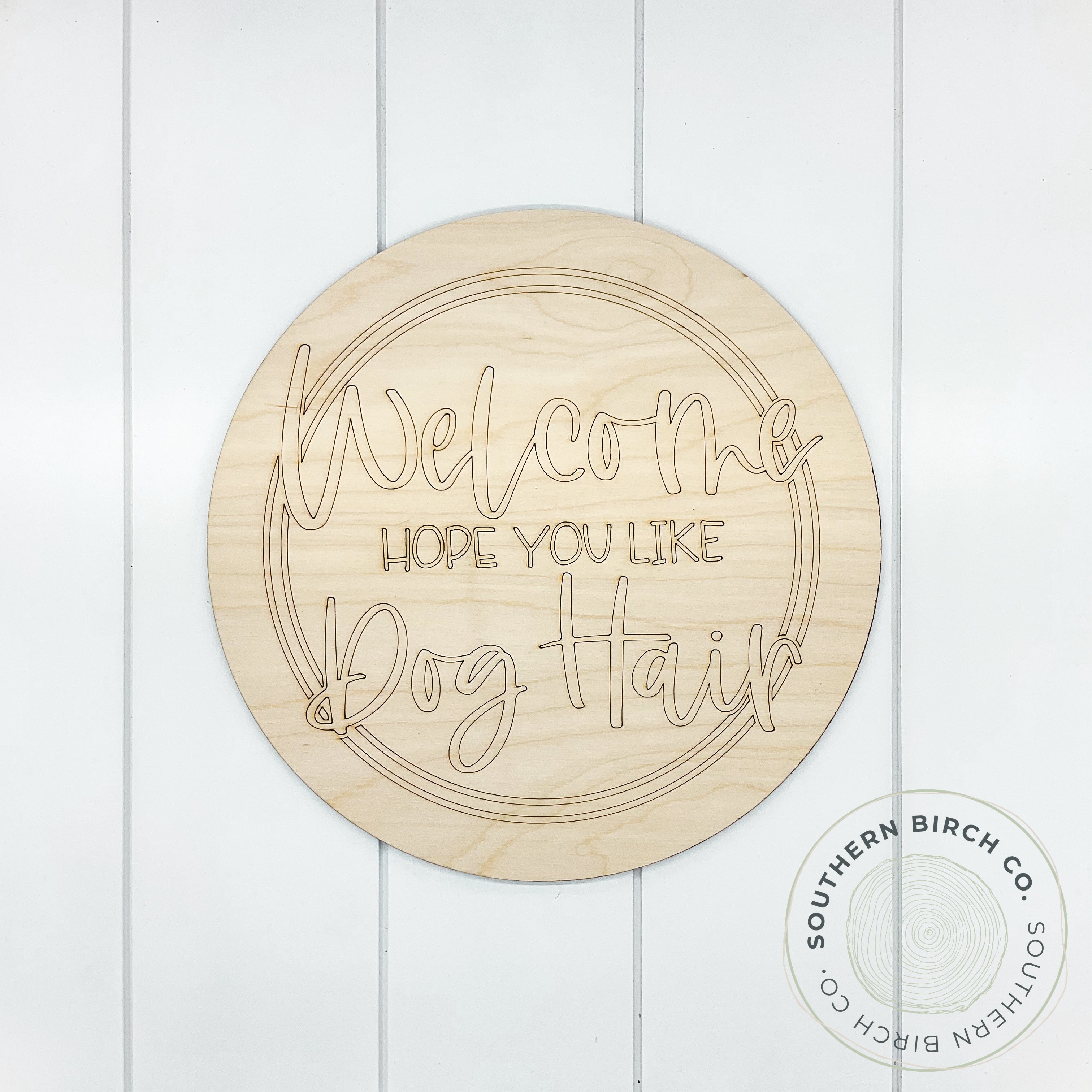 Welcome Hope You Like Dog Hair Etched Round Blank