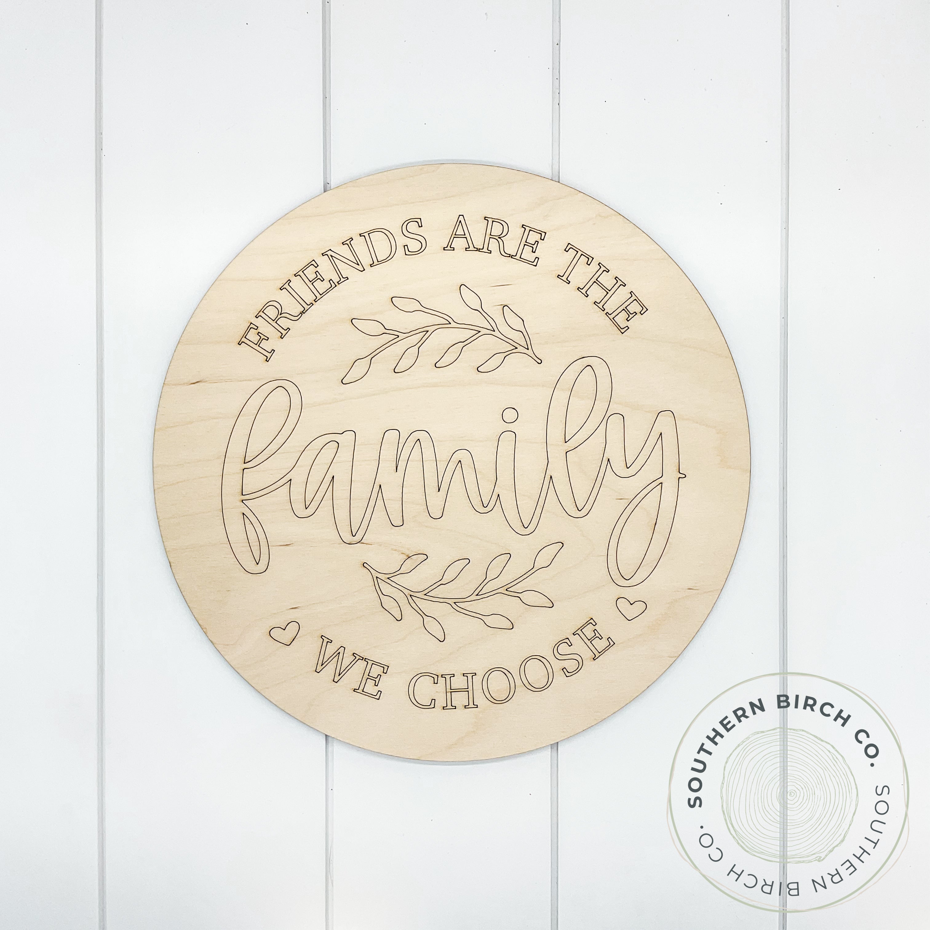Friends Are The Family We Choose Etched Round Blank