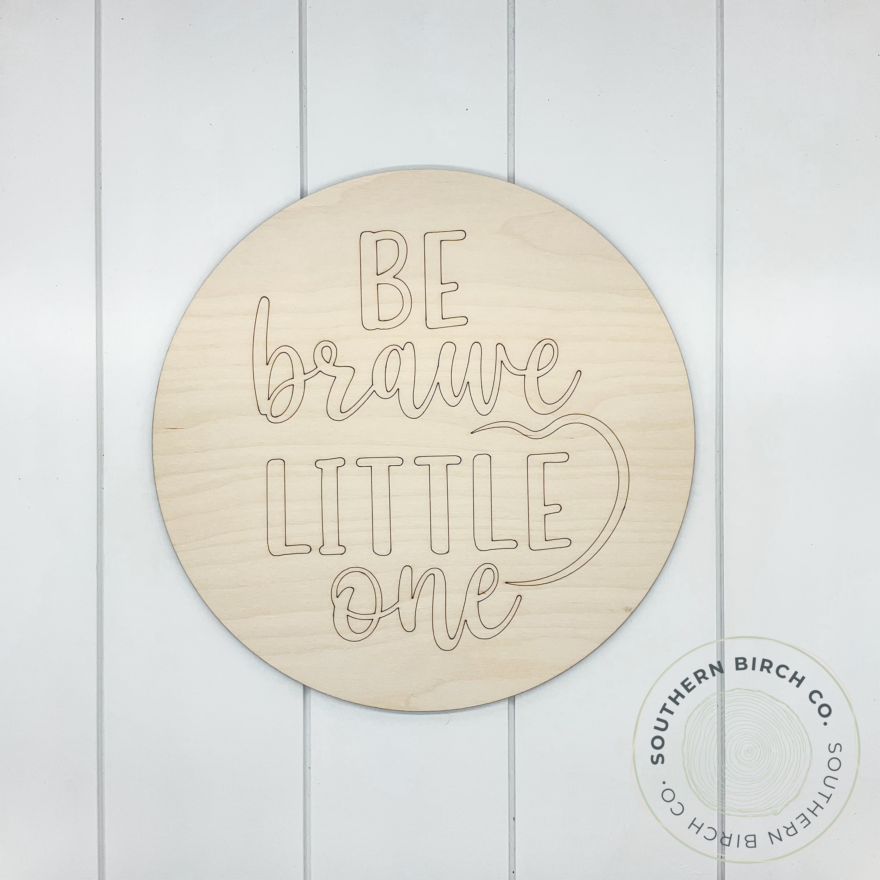 Be Brave Little One Etched Round Blank