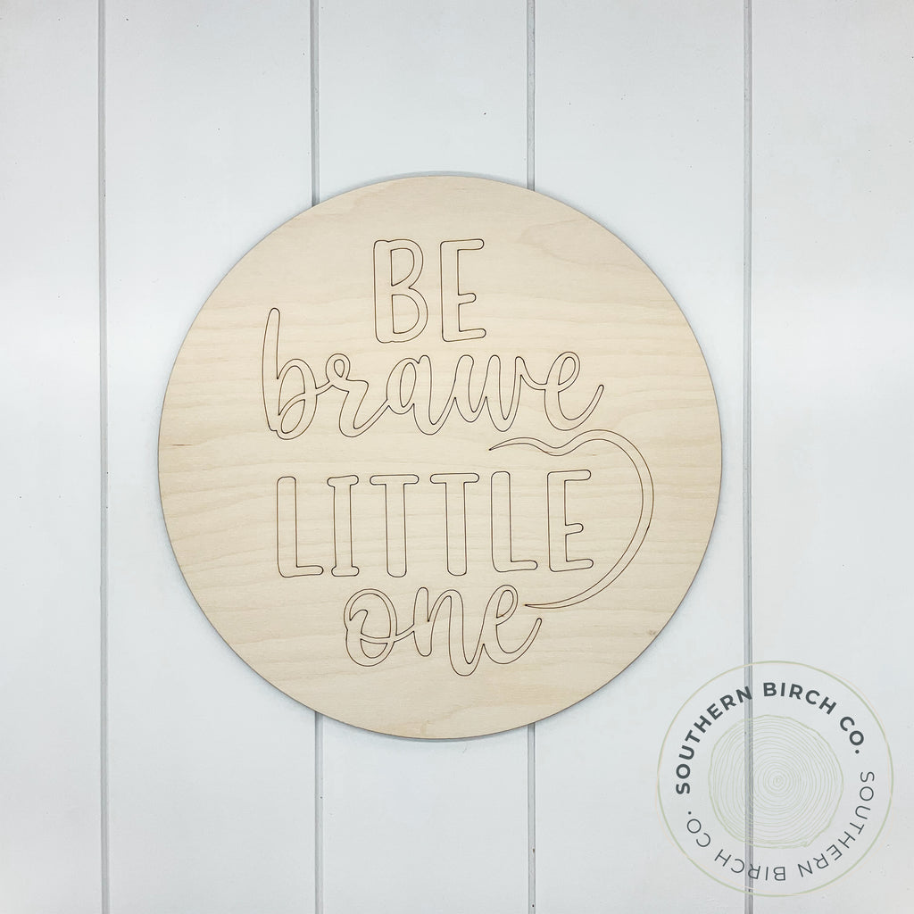 Be Brave Little One Etched Round Blank