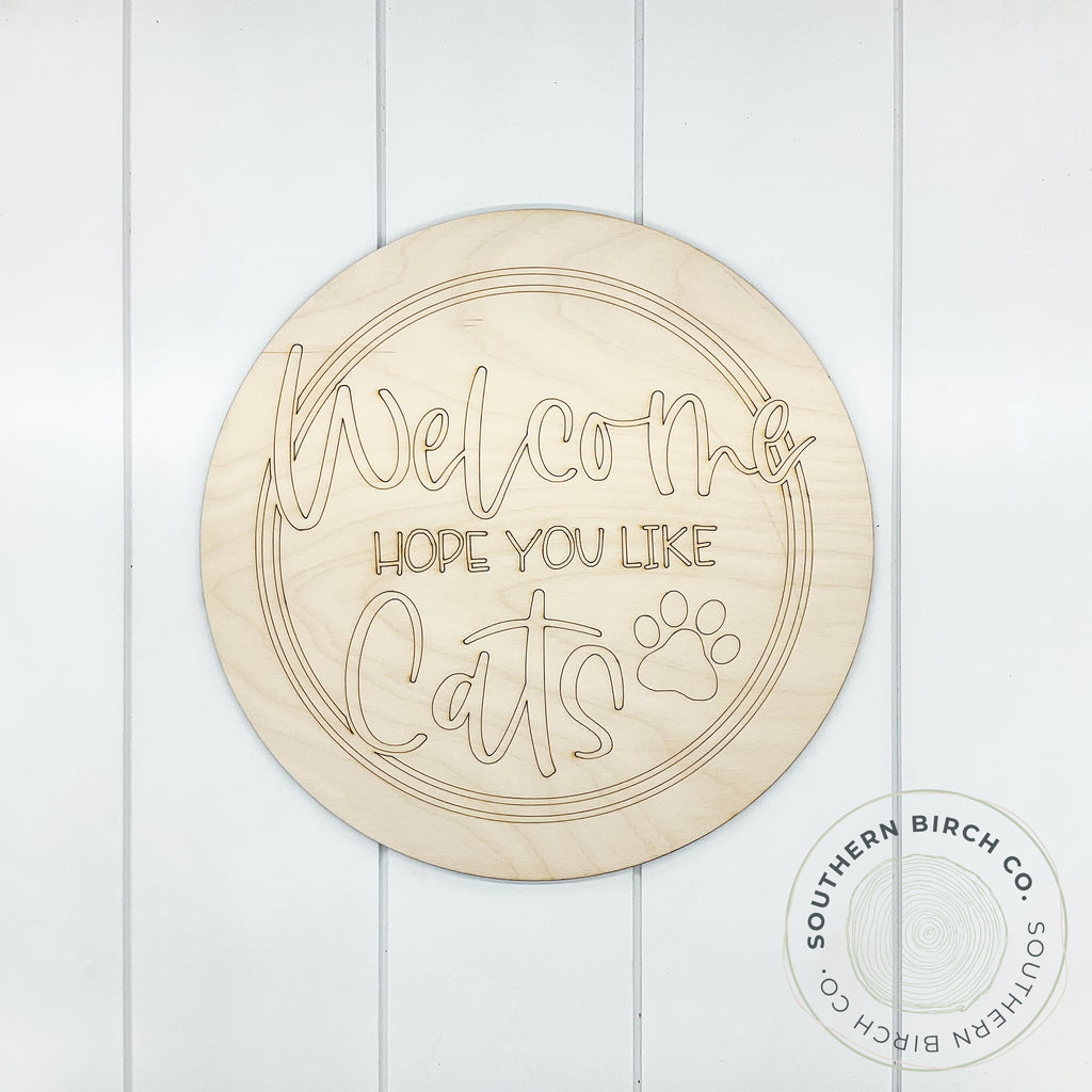 Welcome Hope You Like Cats Etched Round Blank