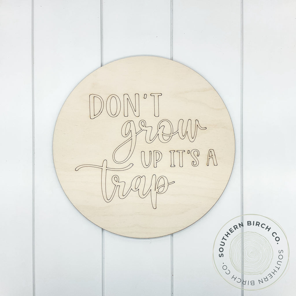 Don't Grow Up Etched Round Blank